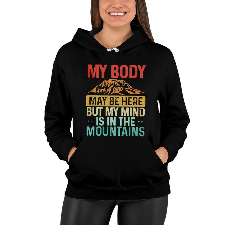 My Body May Be Here But My Mind Is In The Mountains Women Hoodie