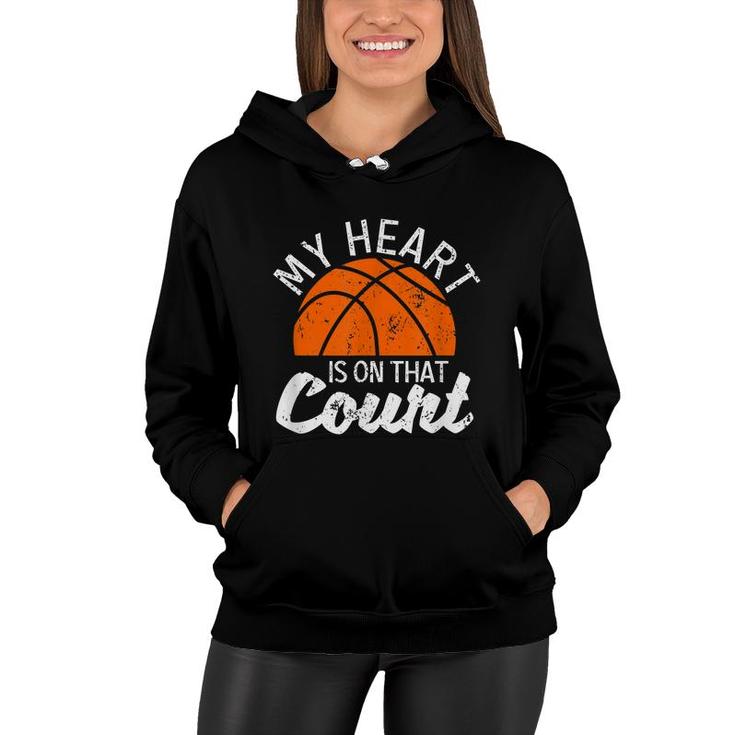 My Heart Is On That Court Basketball Player Bball Players  Women Hoodie