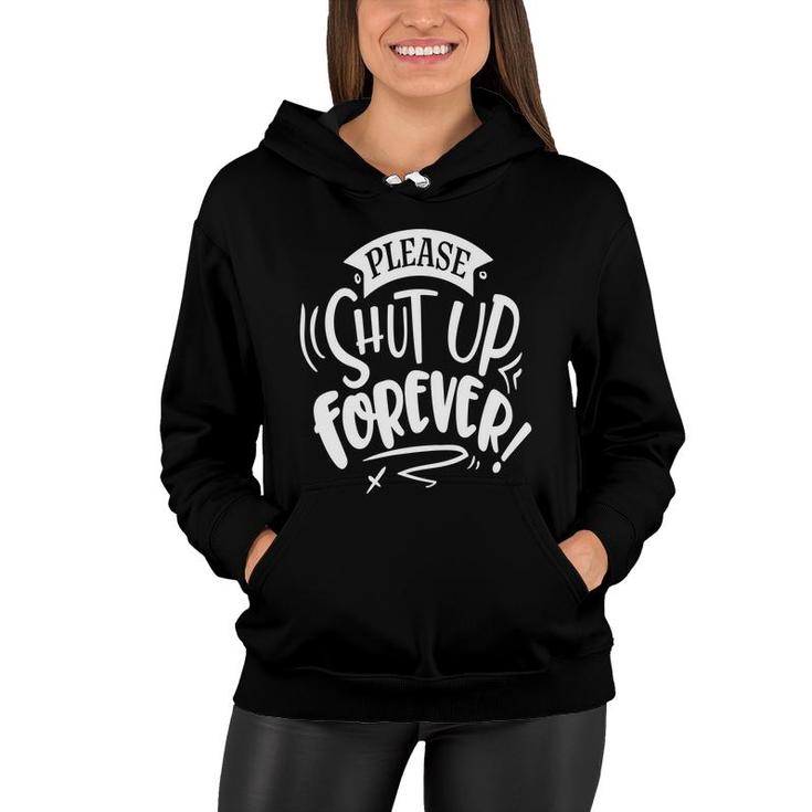 Please Shut Up Forever Sarcastic Funny Quote White Color Women Hoodie
