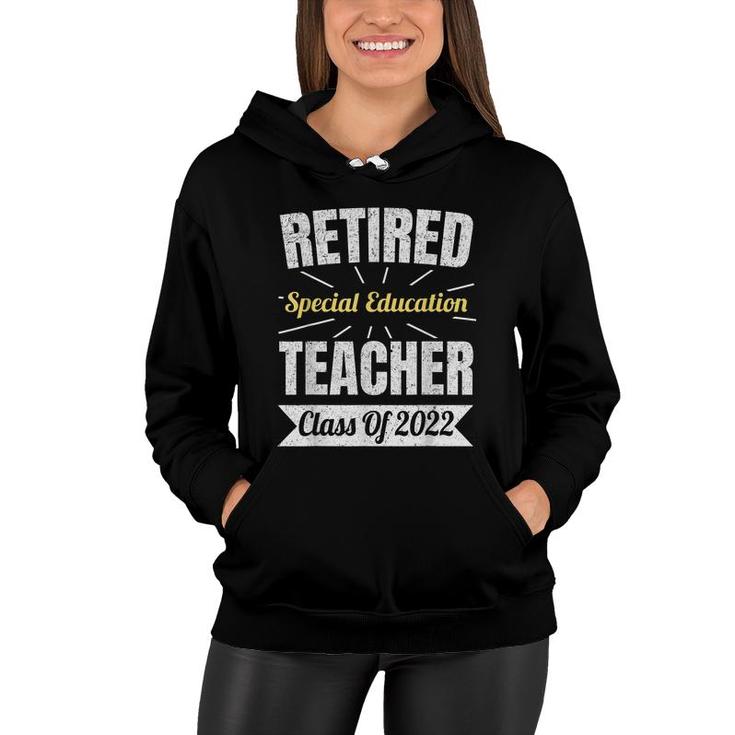 Retired Special Education Teacher Class Of 2022 Retirement  Women Hoodie