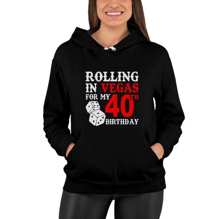 Rolling In Vegas For My 40 Happy Birthday 40Th Gift Women Hoodie