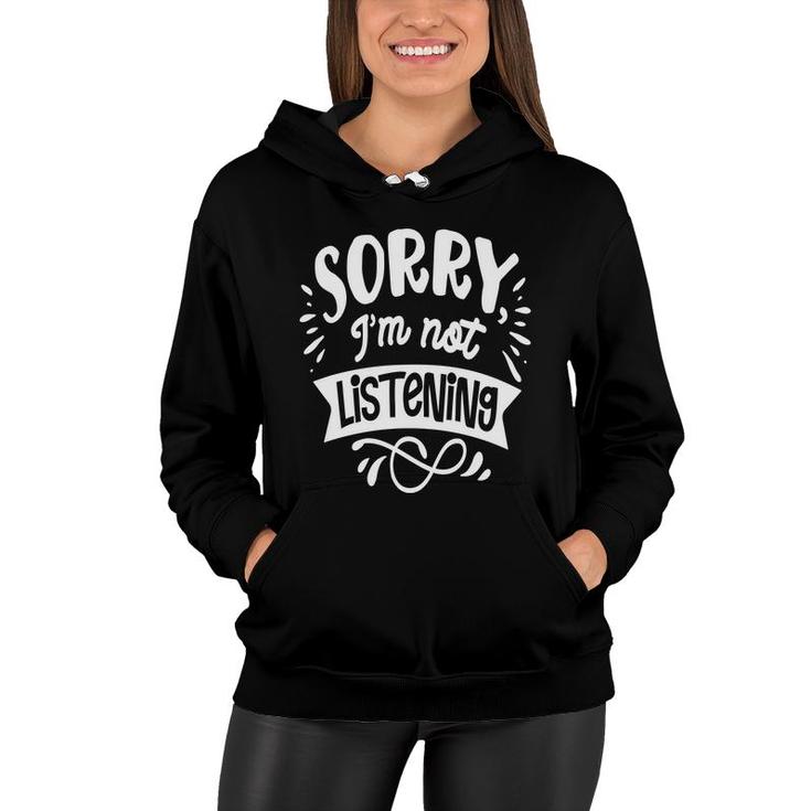 Sorry Im Not Listening White Color Sarcastic Funny Quote Women Hoodie