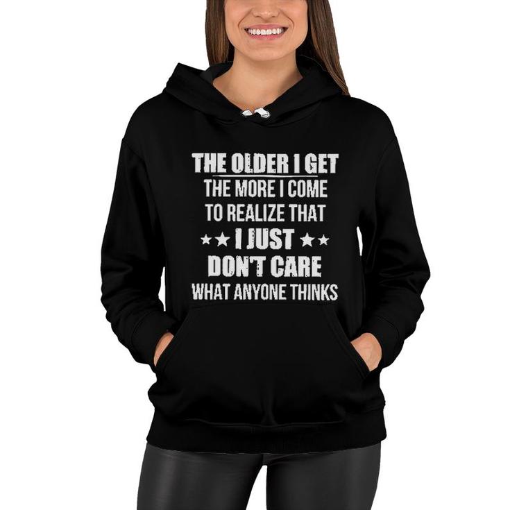 The Older I Get The More I Come To Realize That I Just Dont Care What Anyone Thinks New Trend 2022 Women Hoodie