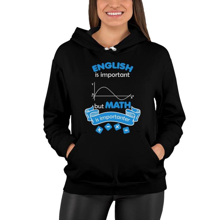 The Teacher Says English Is Important But Math Is Importanter Women Hoodie