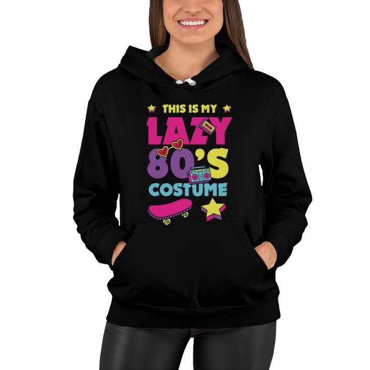 This Is My Lazy 80S Costume Funny Cute Gift For 80S 90S Style Women Hoodie