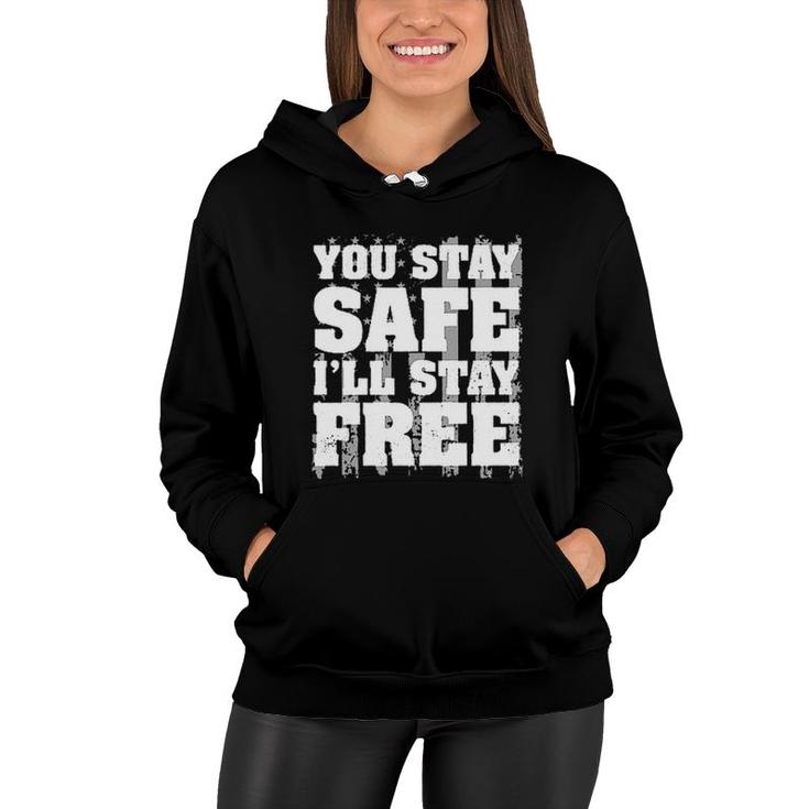 You Stay Safe I Stay Free 2022 Trend Women Hoodie