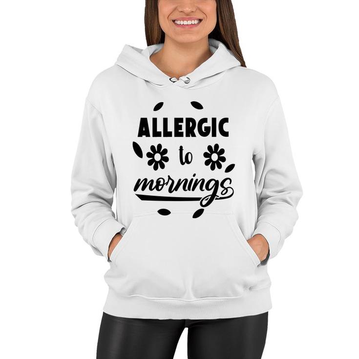 Allergic To Mornings Sarcatis Funny Quote Women Hoodie