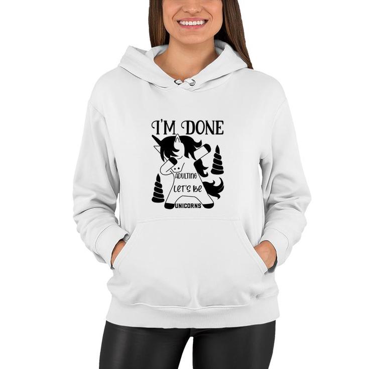 Dabbing Unicorn I Am Done Adulting Lets Be Unicorns Women Hoodie