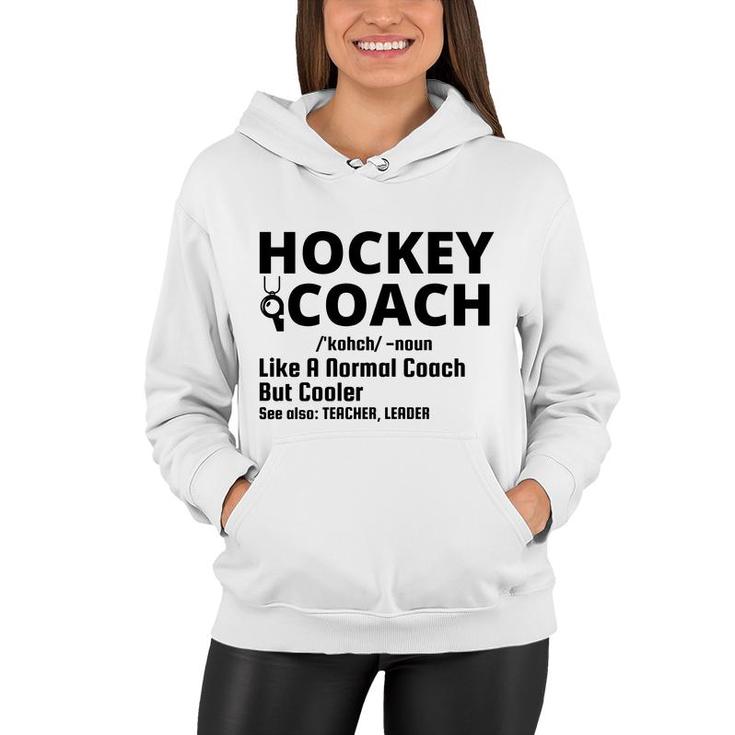 Dictionary Definition Hockey Coach Is Noun Like A Normal Coach But Cooler Women Hoodie