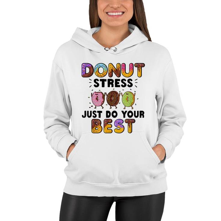 Donut Stress Just Do Your Best - Funny Teachers Testing Day  Women Hoodie