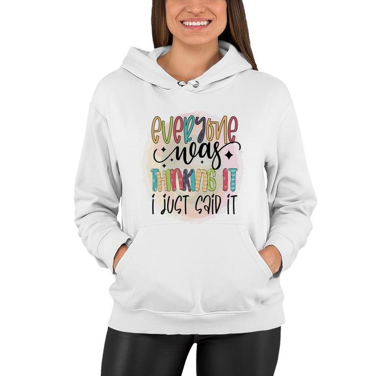 Everyone Near Thinking It I Just Said It Sarcastic Funny Quote Women Hoodie