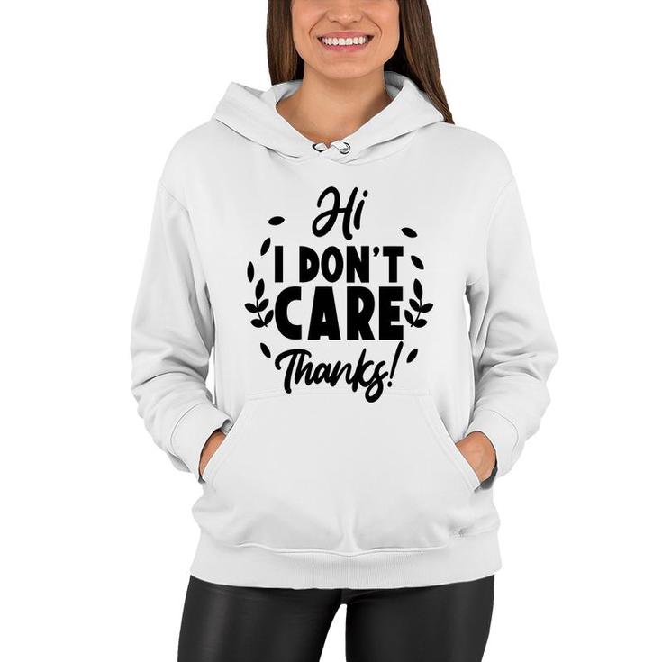 Hi I Dont Care  Thanks Sarcastic Funny Quote Women Hoodie