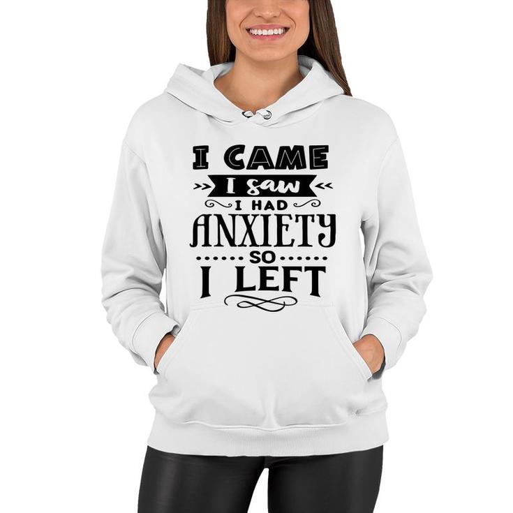 I Came I Saw I Had Anxiety So I Left Sarcastic Funny Quote Black Color Women Hoodie