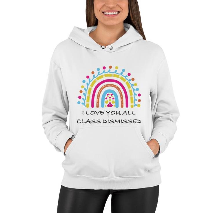 I Love You All Class Dismissed Last Day Of School Heart Rainbow Women Hoodie