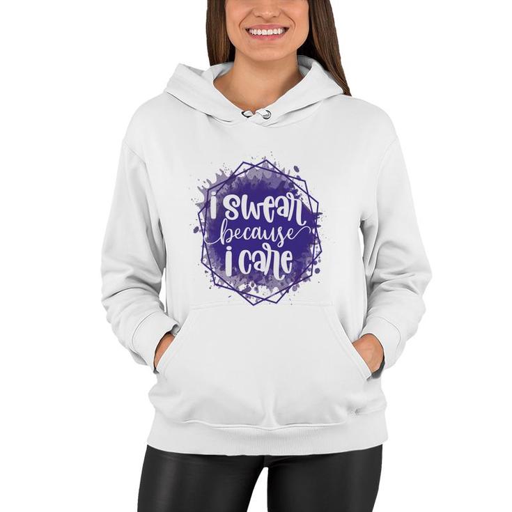 I Swear Becacuse I Care Sarcastic Funny Quote Women Hoodie