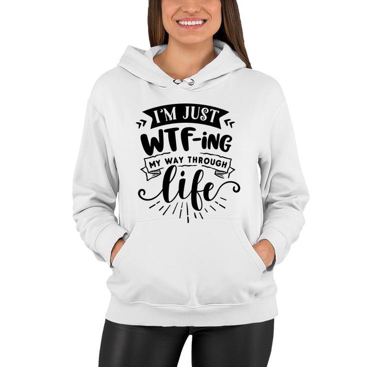Im Just Wtfing My Way  Through Life Sarcastic Funny Quote Black Color Women Hoodie