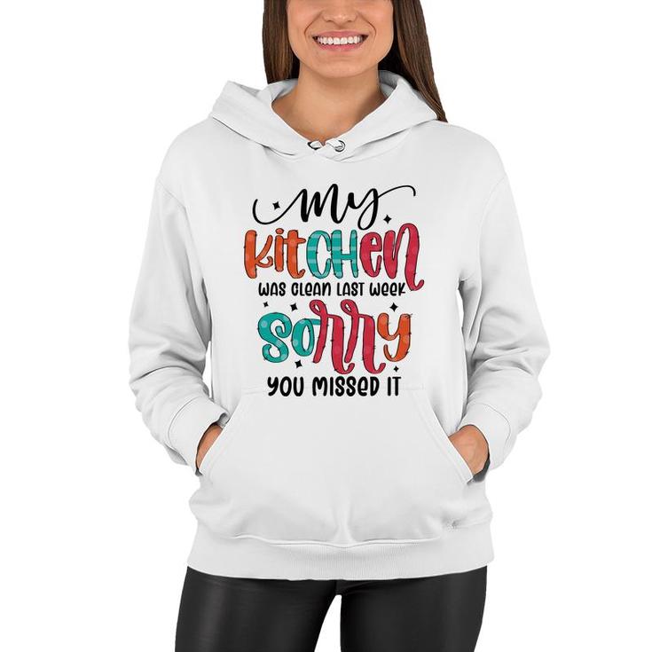 My Kitchen Was Clean Last Week Sorry You Missed It Sarcastic Funny Quote Women Hoodie