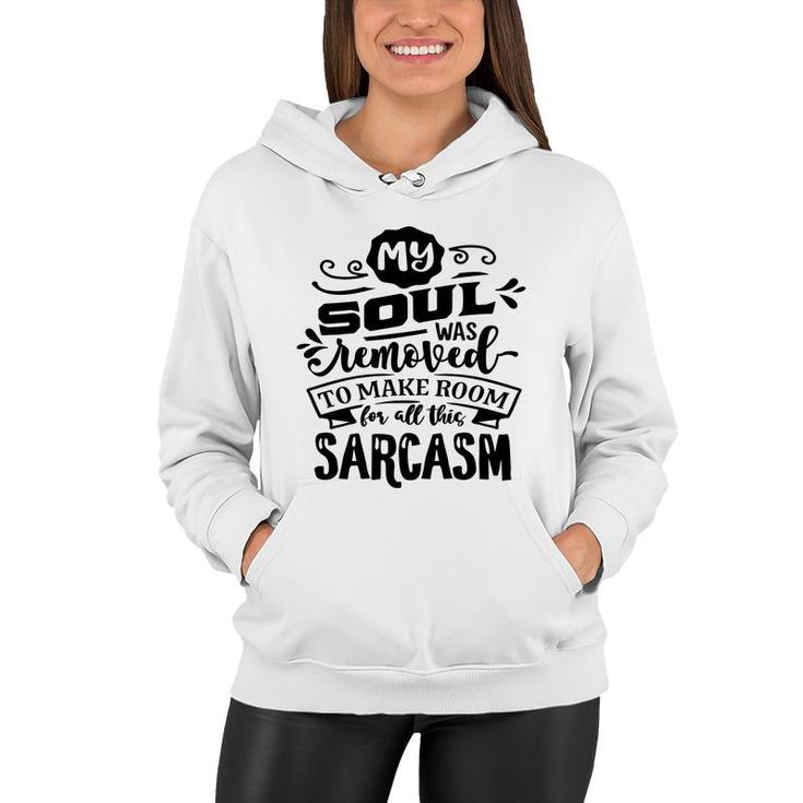 My Soul Was Removed To Make Room For All This Sarcasm Sarcastic Funny Quote Black Color Women Hoodie