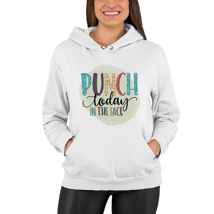 Punch Today In The Face Sarcastic Funny Quote Women Hoodie