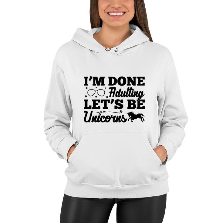 Simple I Am Done Adulting Lets Be Unicorns Gift Women Hoodie