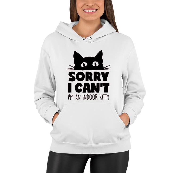 Sorry I Cant Im An Indoor Kitty Cute Pet Women Hoodie