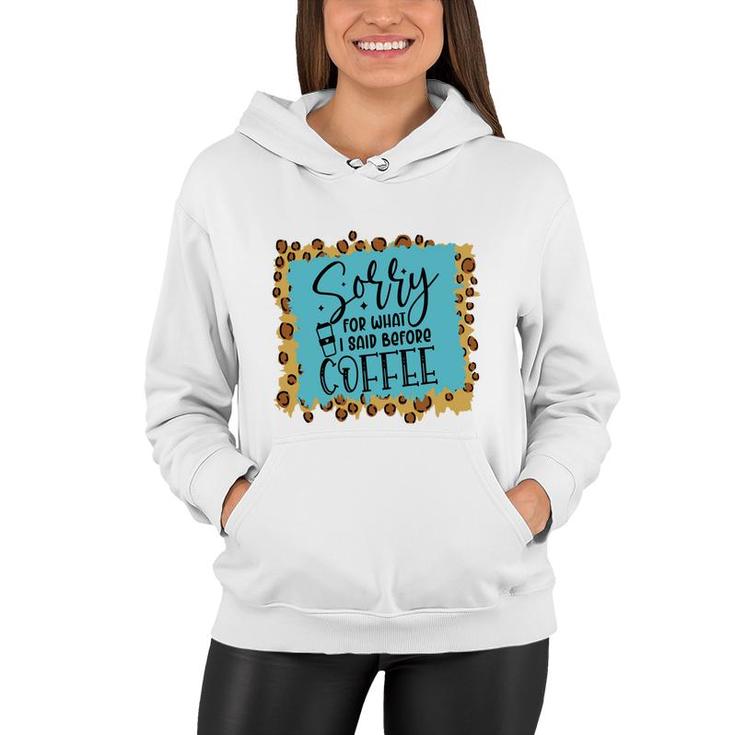 Sory For What I Said Before Coffee Sarcastic Funny Quote Women Hoodie
