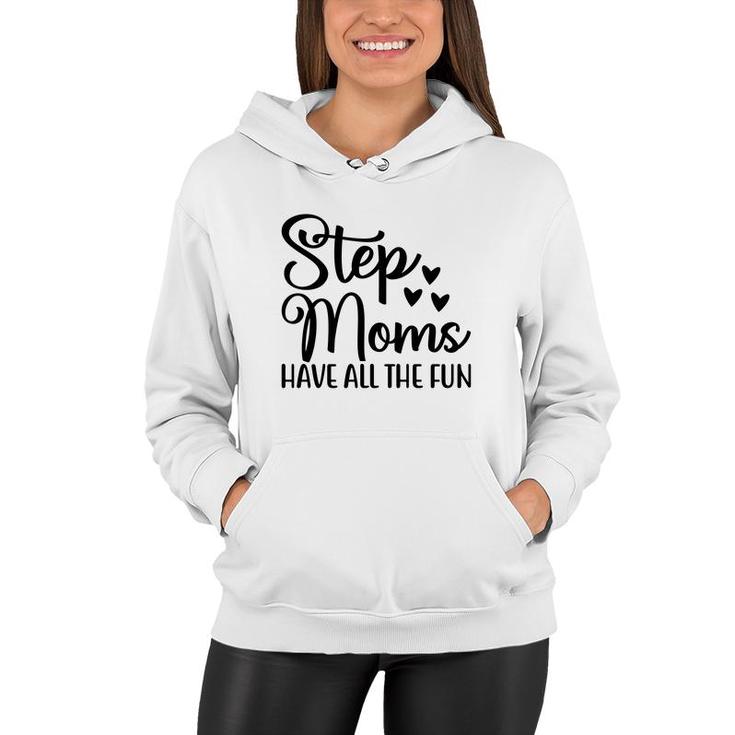 Stepmoms Have All The Fun Happy Mothers Day Women Hoodie