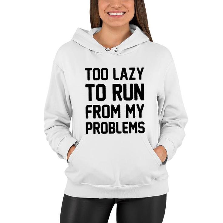 Too Lazy To Run From My Problems New 2022 Trend Women Hoodie