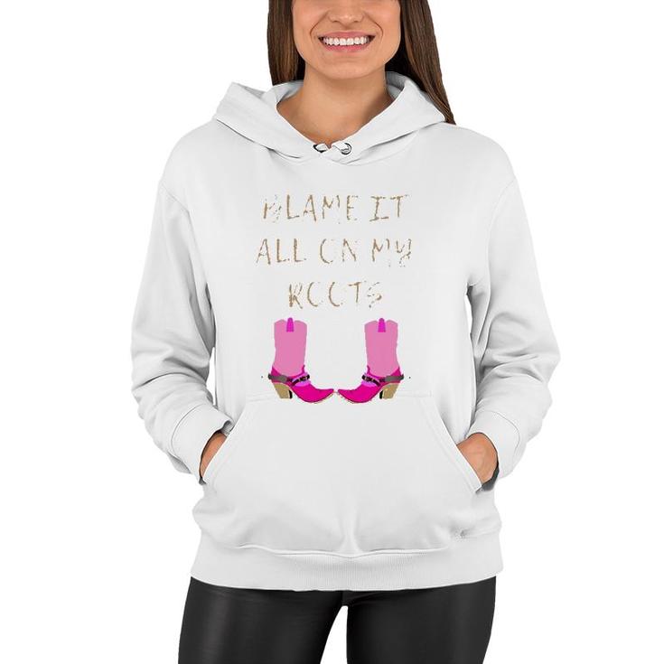 Womens Blame It All On My Roots For Women Girls Kids - Country  Women Hoodie