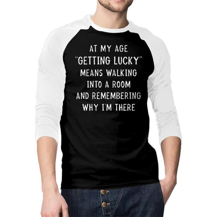 At My Age Getting Lucky Means Walking Trendy Gift Raglan Baseball Shirt