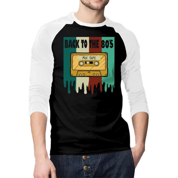 Back To The 80S Mixtape Cassette Tape Music Lovers 80S 90S Raglan Baseball Shirt