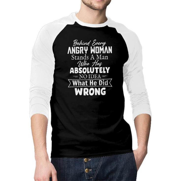Behind Every Angry Woman Stands A Man Who Has Absolutely No Idea 2022 Trend Raglan Baseball Shirt