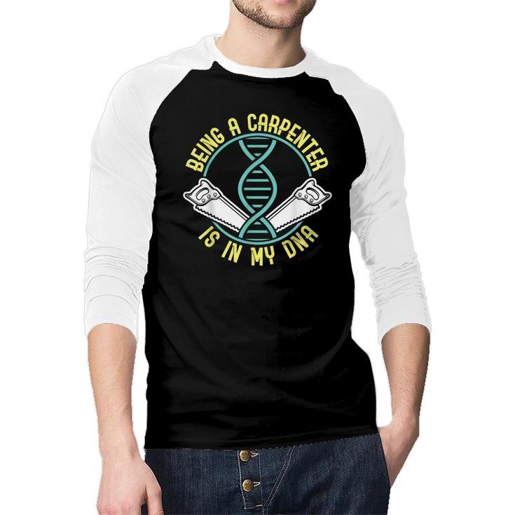 Being A Carpenter Is In My Dna Fathers Day  Raglan Baseball Shirt
