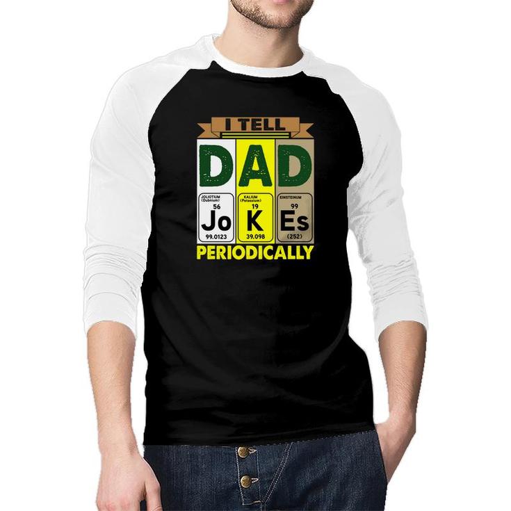 Best I Tell Dad Jokes Periodically Chemistry Funny Fathers Day Gift Raglan Baseball Shirt