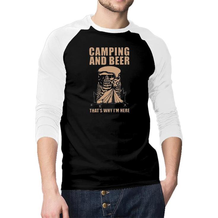 Camping And Beer Thats Why Im Here Funny 2022 Trend Raglan Baseball Shirt