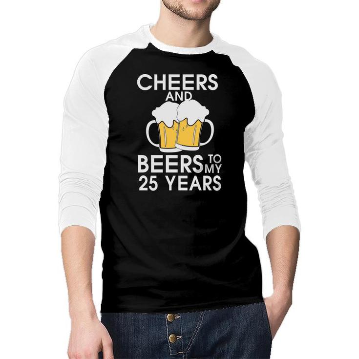 Cheers And Beers To My 25 Years Beer Lovers Gifts Raglan Baseball Shirt