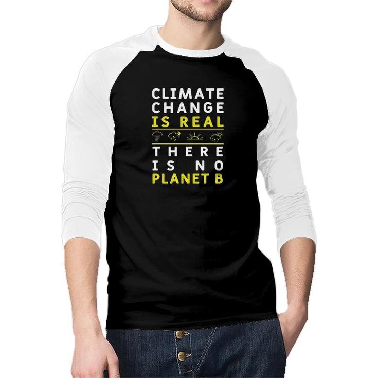 Climate Change Is Real There Is No Planet B Great Gift 2022 Raglan Baseball Shirt