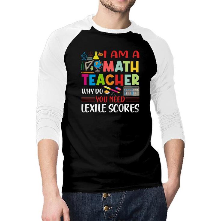 Cool Draw I Am A Math Teacher Why Do You Need Lexile Scores Raglan Baseball Shirt