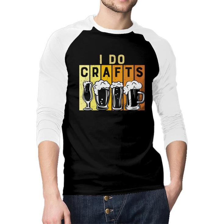 Craft Beer Lover I Do Crafts Colorful Draw Raglan Baseball Shirt