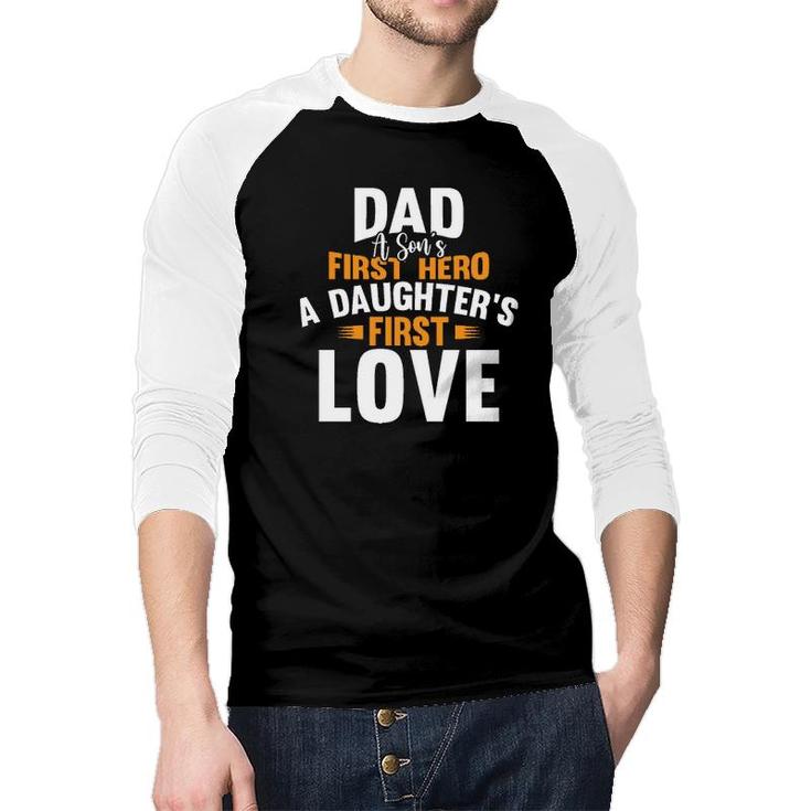 Dad A Sons First Hero A Daughters First Love 2022 Trend Raglan Baseball Shirt