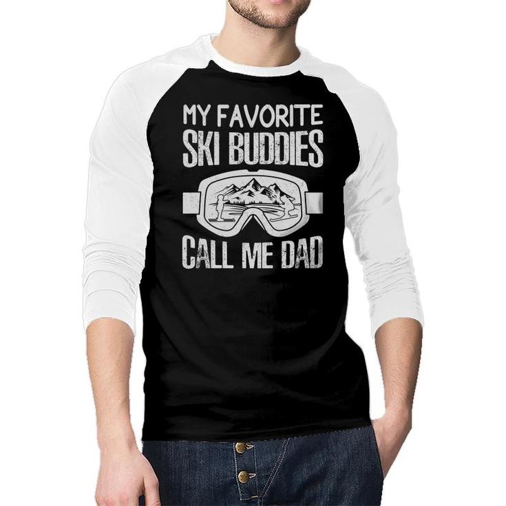 Fathers Day Ski My Favorite Ski Buddies Call Me Dad Raglan Baseball Shirt