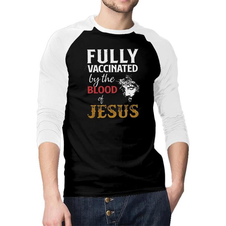 Fully Vaccinated By The Blood Of Jesus 2022 Gift Raglan Baseball Shirt