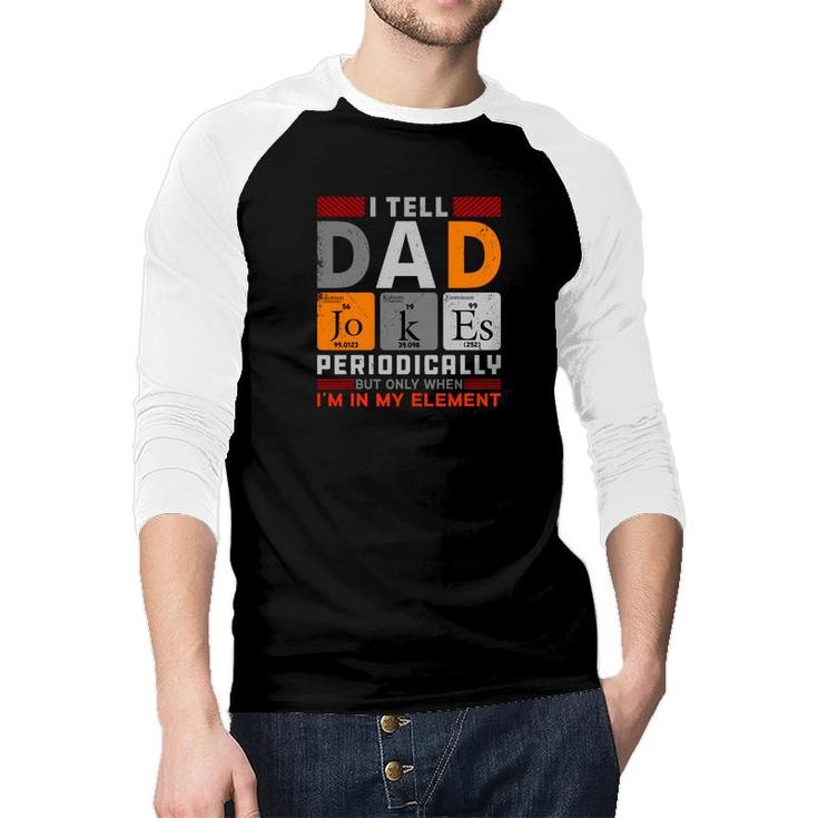 Funny Chemistry I Tell Dad Jokes Periodically Present For Fathers Day Raglan Baseball Shirt