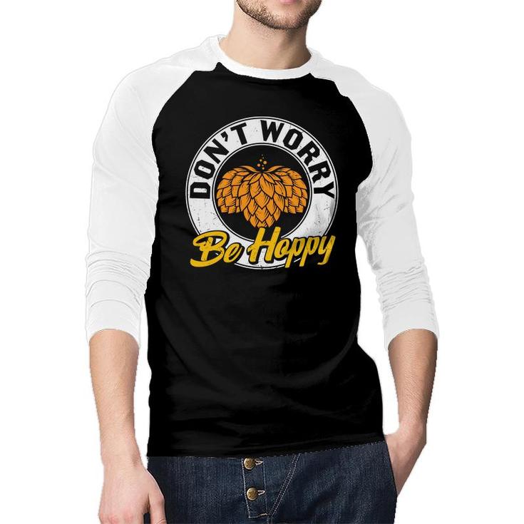 Funny Craft Beer Lover Dont Worry Be Happy Raglan Baseball Shirt