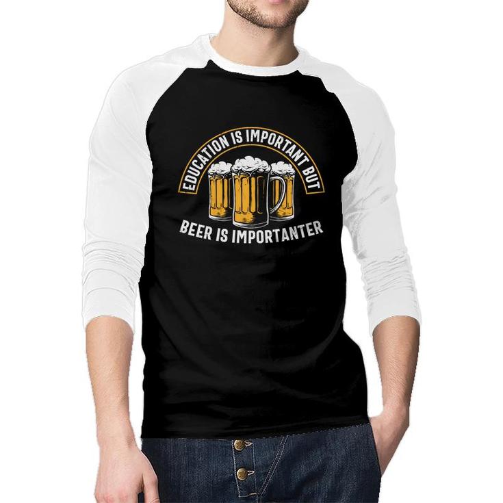 Funny Gifts Beer Lover Education Important But Beer Raglan Baseball Shirt