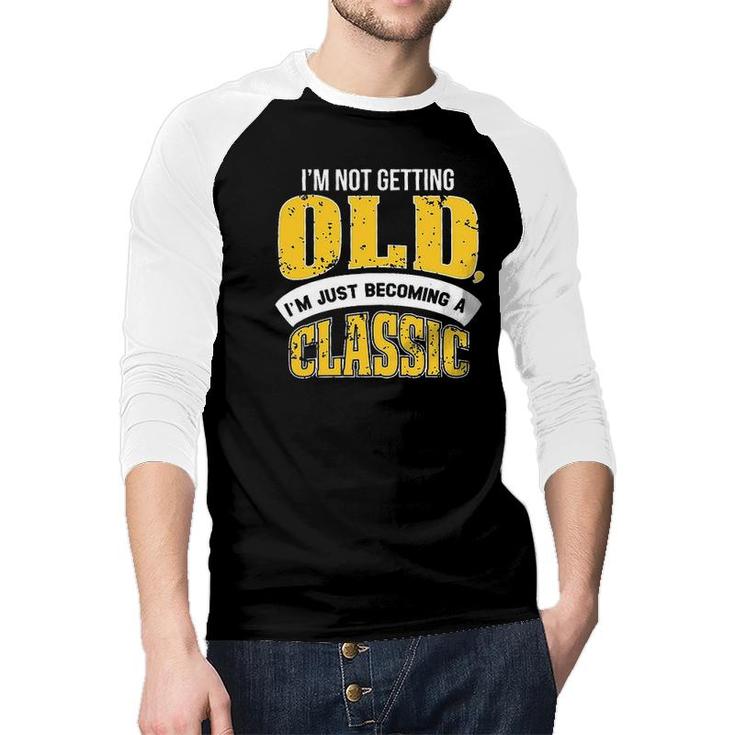 Funny Im Not Getting Old White And Yellow Graphic Raglan Baseball Shirt