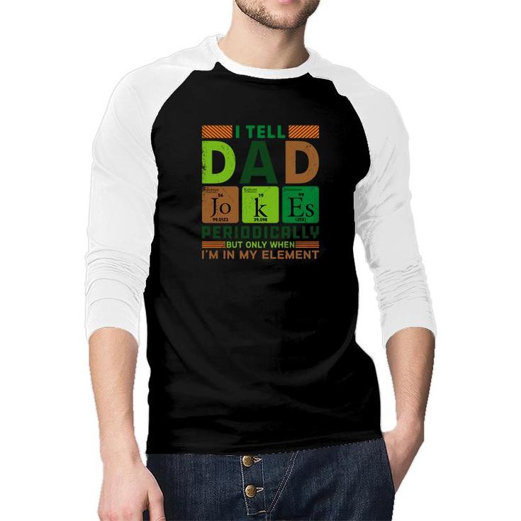 Funny New I Tell Dad Jokes Periodically Present For Fathers Day Raglan Baseball Shirt