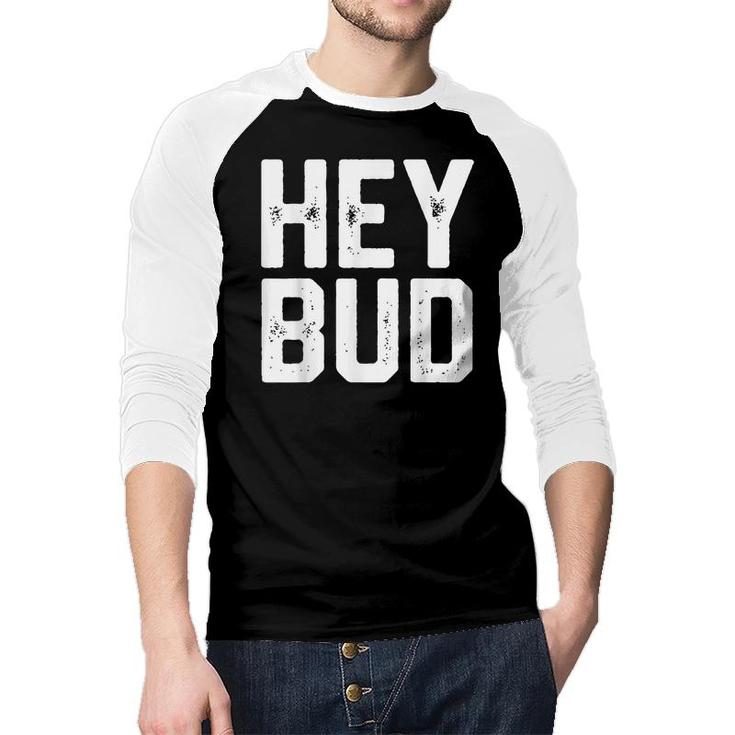 Hey Bud Funny Friendly Humor Gag Joke Mens Dad Gift Novelty  Raglan Baseball Shirt