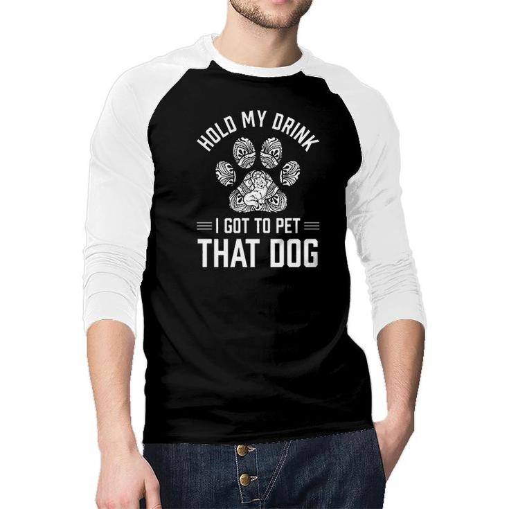Hold My Drink I Got To Pet That Dog Animal Lover Raglan Baseball Shirt
