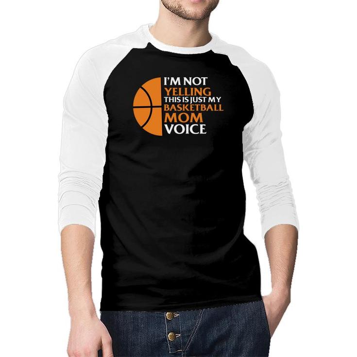 I Am Not Yelling This Is Just My Basketball Mom Voice Raglan Baseball Shirt